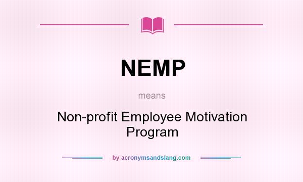 What does NEMP mean? It stands for Non-profit Employee Motivation Program