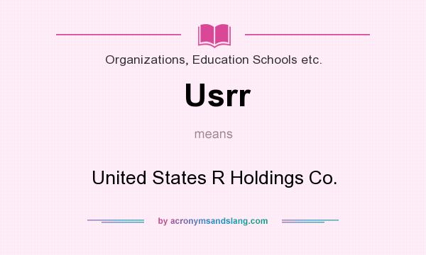 What does Usrr mean? It stands for United States R Holdings Co.