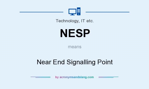 What does NESP mean? It stands for Near End Signalling Point