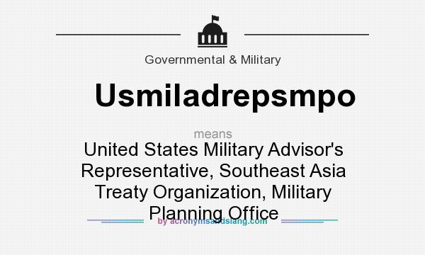 What does Usmiladrepsmpo mean? It stands for United States Military Advisor`s Representative, Southeast Asia Treaty Organization, Military Planning Office