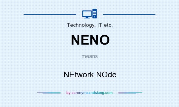 What does NENO mean? It stands for NEtwork NOde
