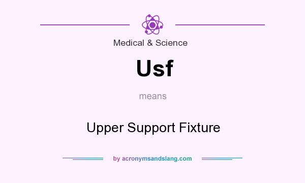 What does Usf mean? It stands for Upper Support Fixture
