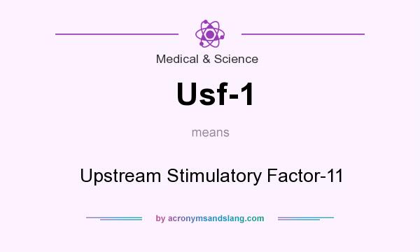 What does Usf-1 mean? It stands for Upstream Stimulatory Factor-11