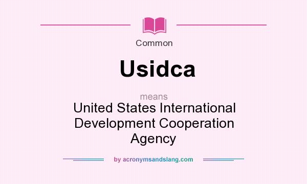 What does Usidca mean? It stands for United States International Development Cooperation Agency