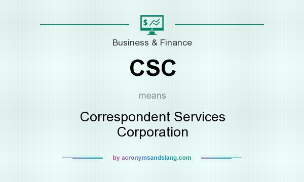 What does CSC mean? It stands for Correspondent Services Corporation
