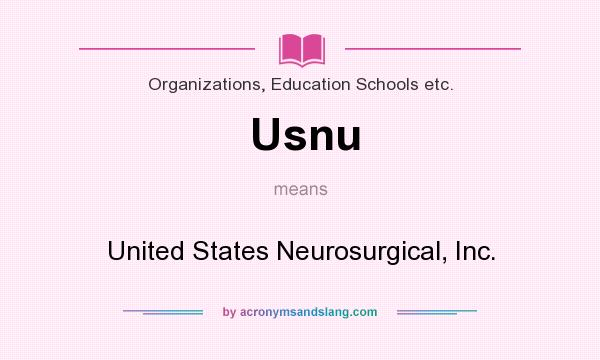 What does Usnu mean? It stands for United States Neurosurgical, Inc.