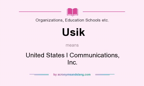 What does Usik mean? It stands for United States I Communications, Inc.