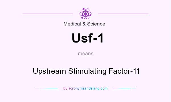 What does Usf-1 mean? It stands for Upstream Stimulating Factor-11