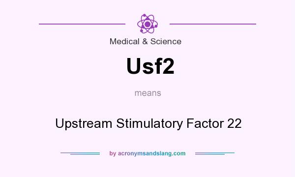 What does Usf2 mean? It stands for Upstream Stimulatory Factor 22