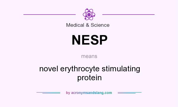 What does NESP mean? It stands for novel erythrocyte stimulating protein