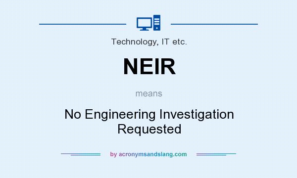 What does NEIR mean? It stands for No Engineering Investigation Requested