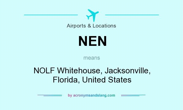 What does NEN mean? It stands for NOLF Whitehouse, Jacksonville, Florida, United States