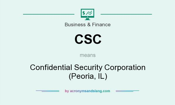 What does CSC mean? It stands for Confidential Security Corporation (Peoria, IL)