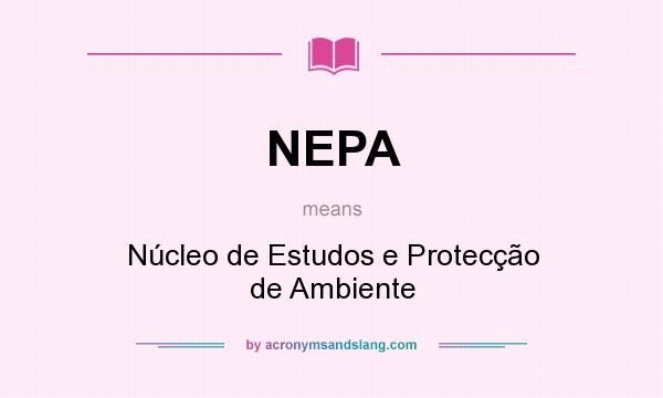 What does NEPA mean? It stands for Núcleo de Estudos e Protecção de Ambiente