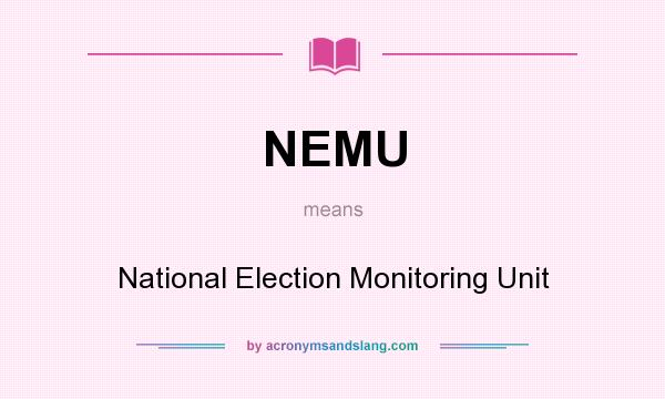 What does NEMU mean? It stands for National Election Monitoring Unit