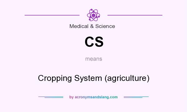 What does CS mean? It stands for Cropping System (agriculture)