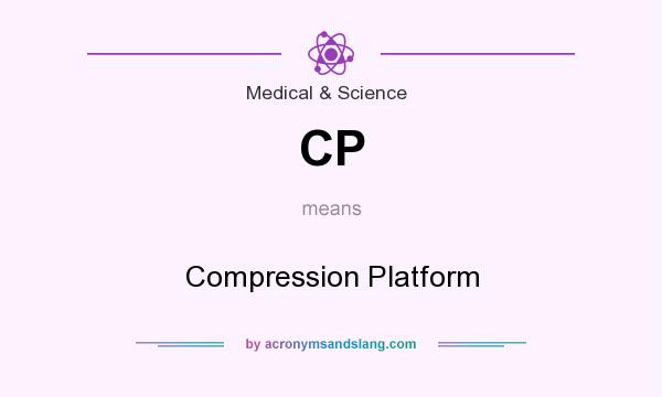 What does CP mean? It stands for Compression Platform