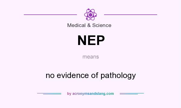 What does NEP mean? It stands for no evidence of pathology