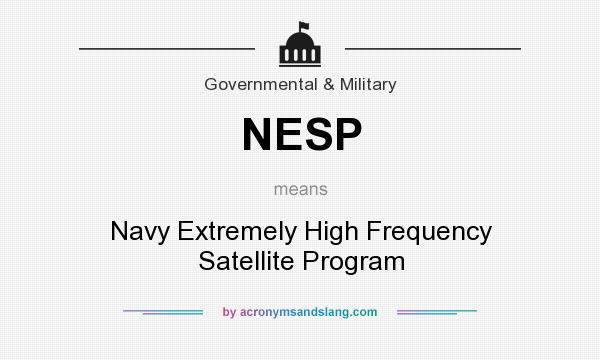 What does NESP mean? It stands for Navy Extremely High Frequency Satellite Program