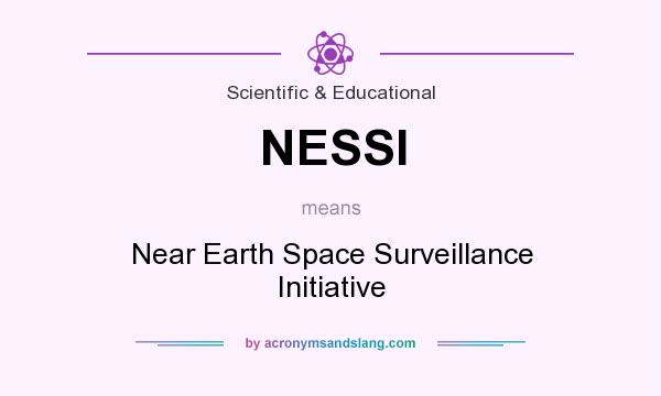 What does NESSI mean? It stands for Near Earth Space Surveillance Initiative