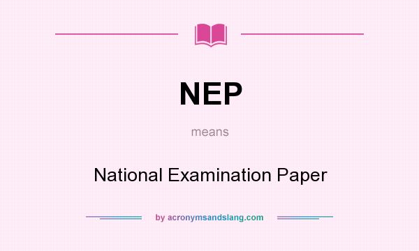 What does NEP mean? It stands for National Examination Paper