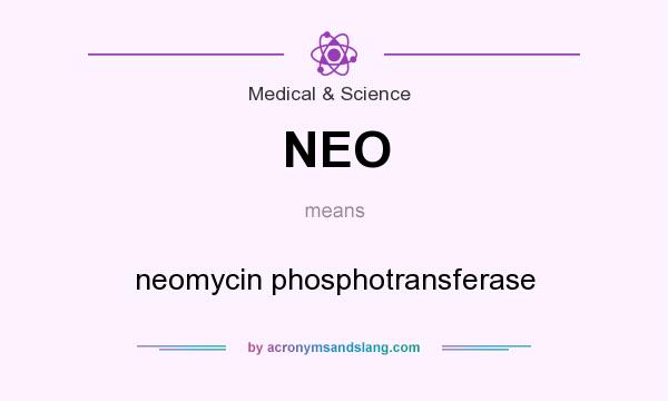 What does NEO mean? It stands for neomycin phosphotransferase