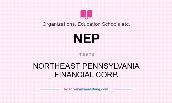 What does NEP mean? It stands for NORTHEAST PENNSYLVANIA FINANCIAL CORP.