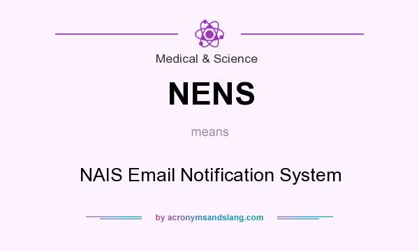 What does NENS mean? It stands for NAIS Email Notification System