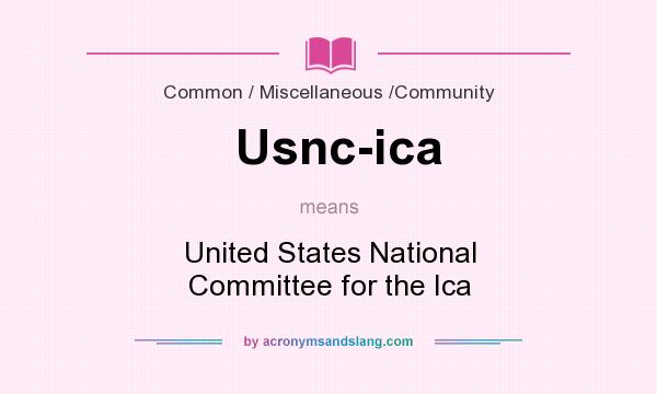What does Usnc-ica mean? It stands for United States National Committee for the Ica