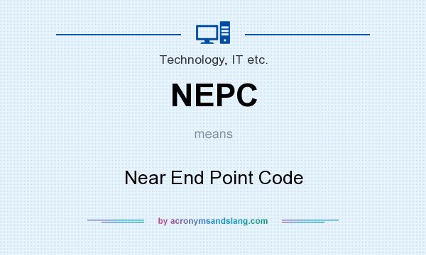 What does NEPC mean? It stands for Near End Point Code