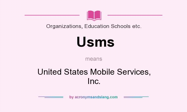 What does Usms mean? It stands for United States Mobile Services, Inc.