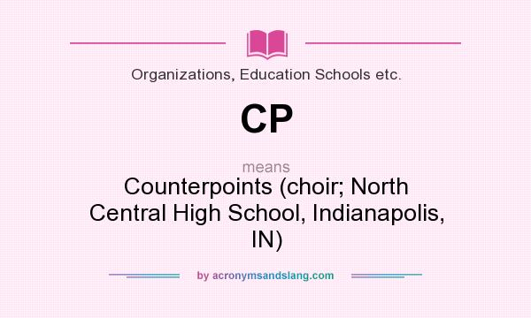 What does CP mean? It stands for Counterpoints (choir; North Central High School, Indianapolis, IN)