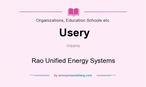 What does Usery mean? It stands for Rao Unified Energy Systems