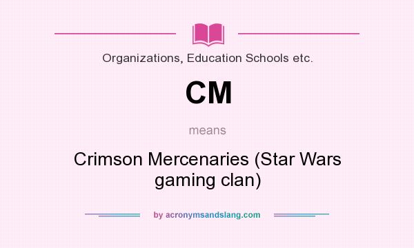 What does CM mean? It stands for Crimson Mercenaries (Star Wars gaming clan)