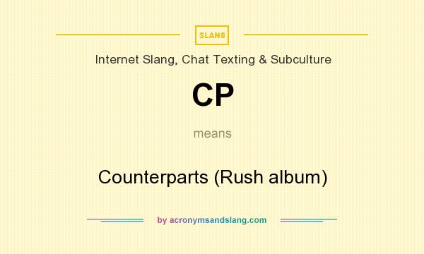 What does CP mean? It stands for Counterparts (Rush album)