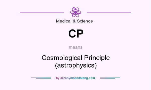 What does CP mean? It stands for Cosmological Principle (astrophysics)