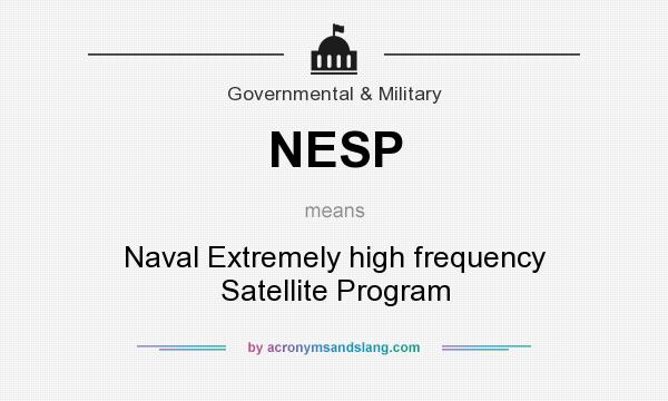 What does NESP mean? It stands for Naval Extremely high frequency Satellite Program