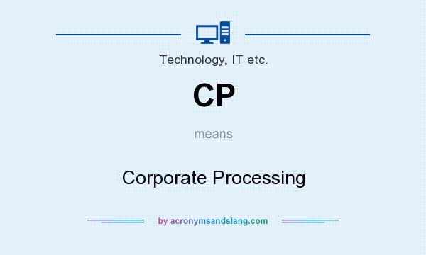 What does CP mean? It stands for Corporate Processing