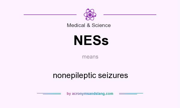What does NESs mean? It stands for nonepileptic seizures
