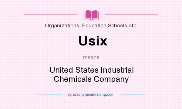 What does Usix mean? It stands for United States Industrial Chemicals Company