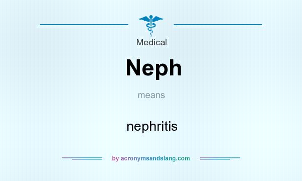 What does Neph mean? It stands for nephritis