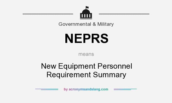 What does NEPRS mean? It stands for New Equipment Personnel Requirement Summary