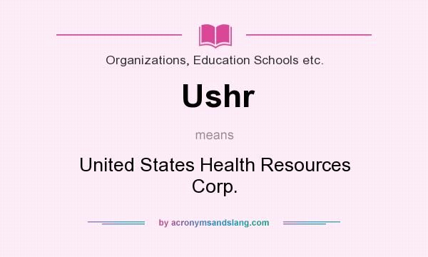 What does Ushr mean? It stands for United States Health Resources Corp.