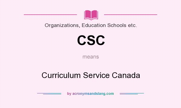 What does CSC mean? It stands for Curriculum Service Canada