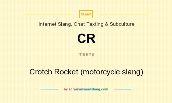What does CR mean? It stands for Crotch Rocket (motorcycle slang)