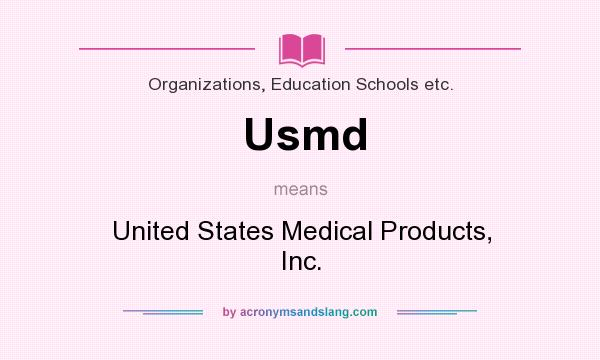 What does Usmd mean? It stands for United States Medical Products, Inc.