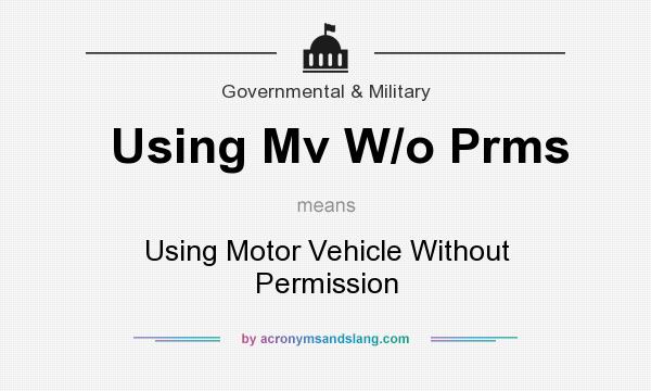 What does Using Mv W/o Prms mean? It stands for Using Motor Vehicle Without Permission