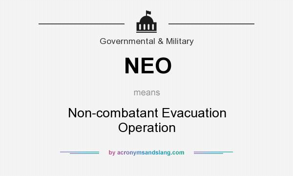 What does NEO mean? It stands for Non-combatant Evacuation Operation