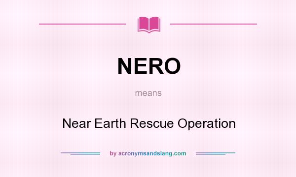 What does NERO mean? It stands for Near Earth Rescue Operation