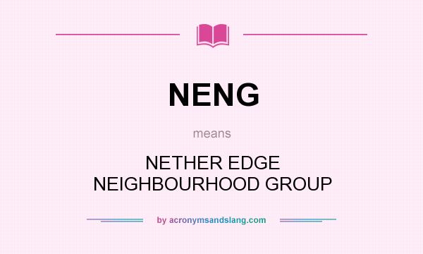 What does NENG mean? It stands for NETHER EDGE NEIGHBOURHOOD GROUP